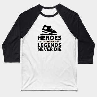 Heroes Get Remembered Legends Never Die Baseball T-Shirt